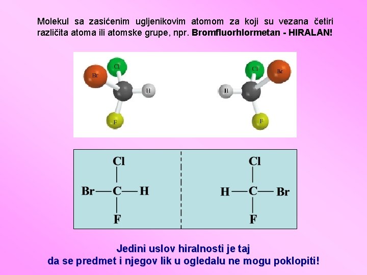 Molekul sa zasićenim ugljenikovim atomom za koji su vezana četiri različita atoma ili atomske