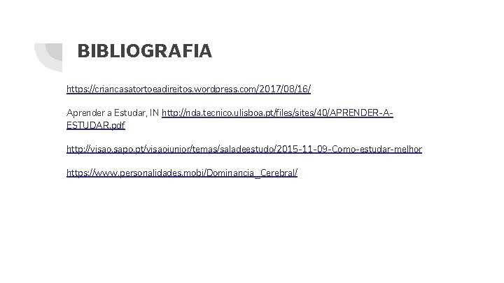 BIBLIOGRAFIA https: //criancasatortoeadireitos. wordpress. com/2017/08/16/ Aprender a Estudar, IN http: //nda. tecnico. ulisboa. pt/files/sites/40/APRENDER-AESTUDAR.