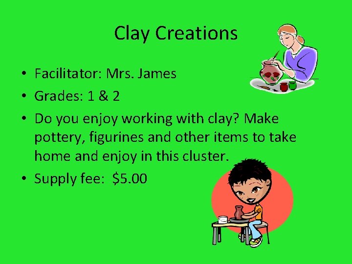 Clay Creations • Facilitator: Mrs. James • Grades: 1 & 2 • Do you