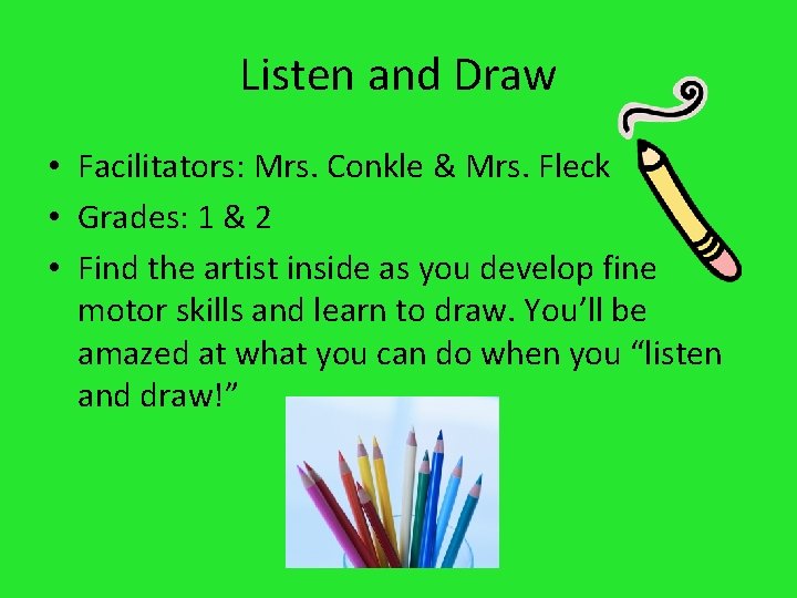 Listen and Draw • Facilitators: Mrs. Conkle & Mrs. Fleck • Grades: 1 &