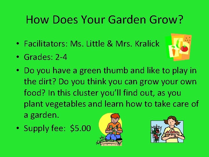 How Does Your Garden Grow? • Facilitators: Ms. Little & Mrs. Kralick • Grades: