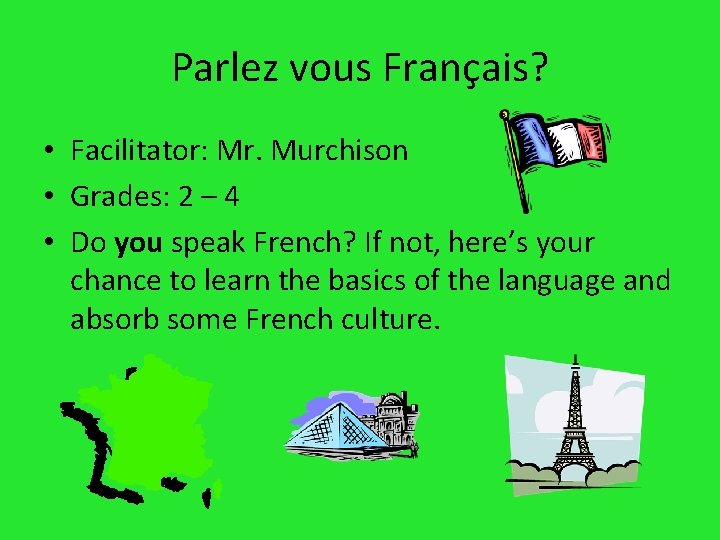 Parlez vous Français? • Facilitator: Mr. Murchison • Grades: 2 – 4 • Do