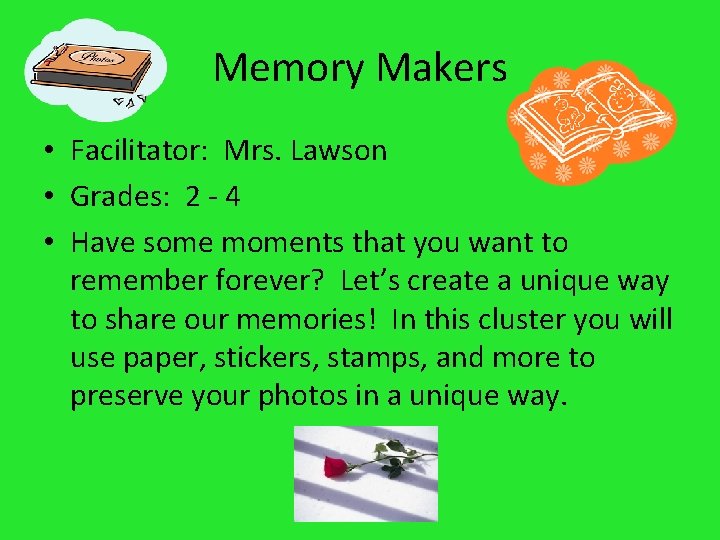 Memory Makers • Facilitator: Mrs. Lawson • Grades: 2 - 4 • Have some