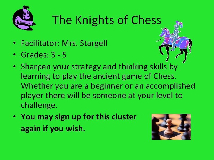 The Knights of Chess • Facilitator: Mrs. Stargell • Grades: 3 - 5 •