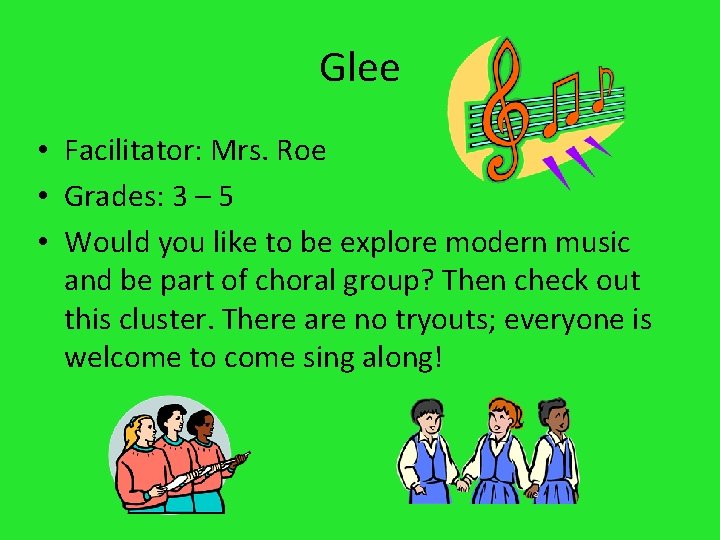 Glee • Facilitator: Mrs. Roe • Grades: 3 – 5 • Would you like