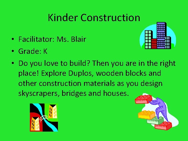 Kinder Construction • Facilitator: Ms. Blair • Grade: K • Do you love to