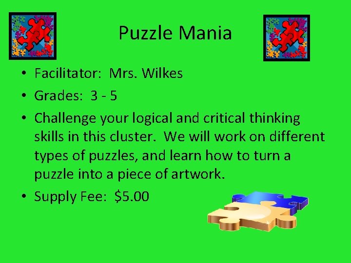 Puzzle Mania • Facilitator: Mrs. Wilkes • Grades: 3 - 5 • Challenge your
