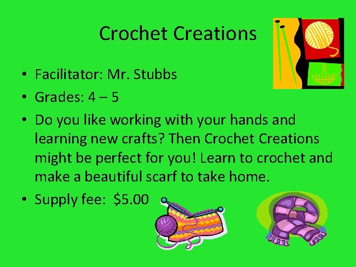 Crochet Creations • Facilitator: Mr. Stubbs • Grades: 4 – 5 • Do you