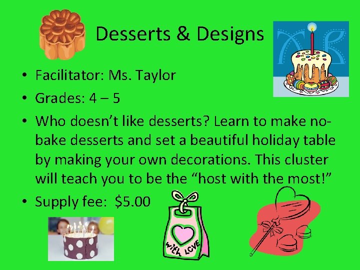 Desserts & Designs • Facilitator: Ms. Taylor • Grades: 4 – 5 • Who