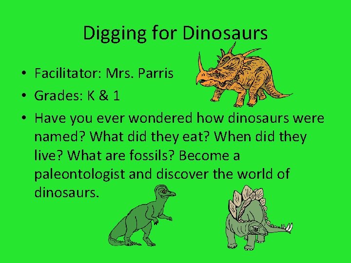 Digging for Dinosaurs • Facilitator: Mrs. Parris • Grades: K & 1 • Have