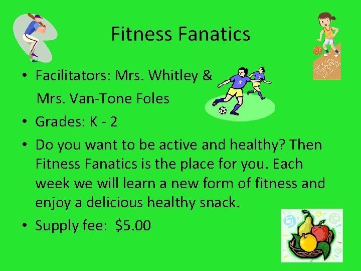 Fitness Fanatics • Facilitators: Mrs. Whitley & Mrs. Van-Tone Foles • Grades: K -
