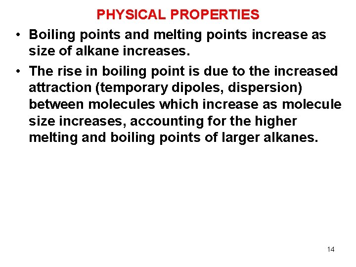 PHYSICAL PROPERTIES • Boiling points and melting points increase as size of alkane increases.