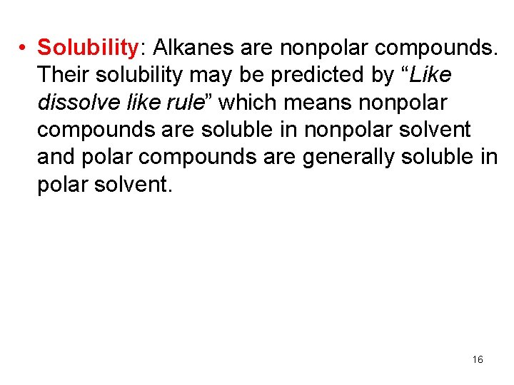  • Solubility: Alkanes are nonpolar compounds. Their solubility may be predicted by “Like