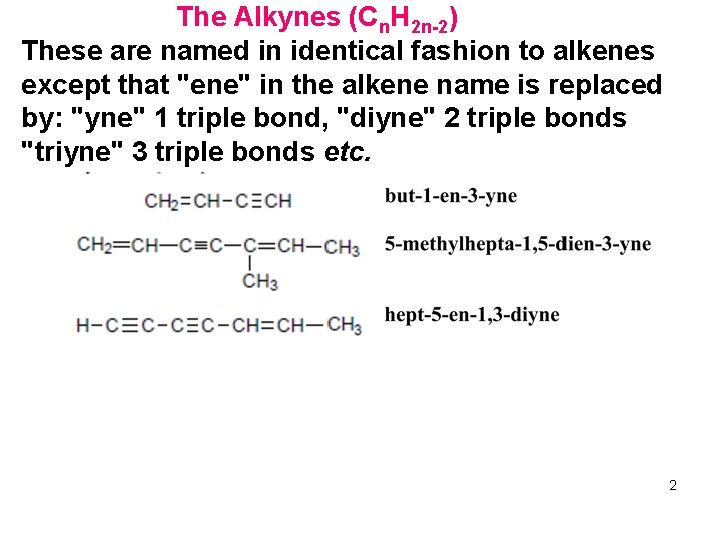 The Alkynes (Cn. H 2 n-2) These are named in identical fashion to alkenes