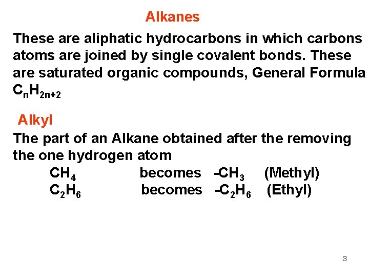 Alkanes These are aliphatic hydrocarbons in which carbons atoms are joined by single covalent