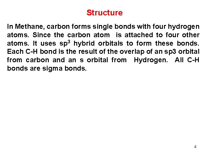 Structure In Methane, carbon forms single bonds with four hydrogen atoms. Since the carbon