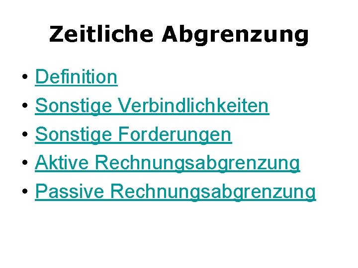 Zeitliche Abgrenzung • • • Definition Sonstige Verbindlichkeiten Sonstige Forderungen Aktive Rechnungsabgrenzung Passive Rechnungsabgrenzung