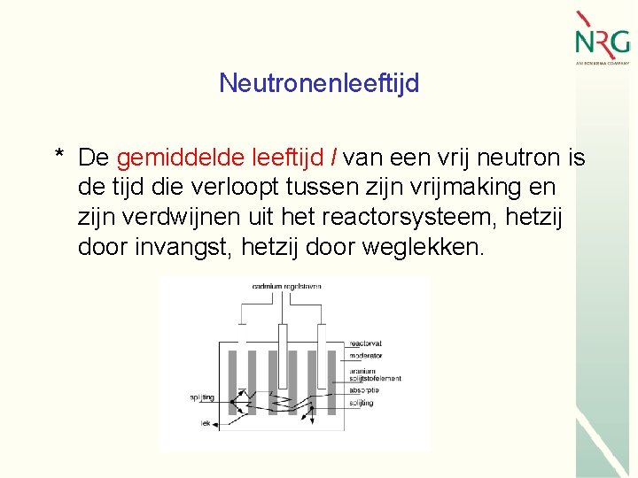 Neutronenleeftijd * De gemiddelde leeftijd l van een vrij neutron is de tijd die