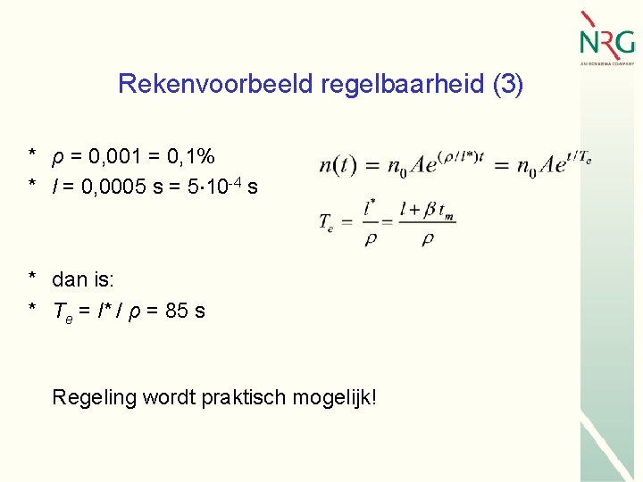 Rekenvoorbeeld regelbaarheid (3) * ρ = 0, 001 = 0, 1% * l =