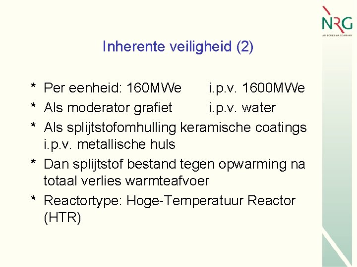 Inherente veiligheid (2) * Per eenheid: 160 MWe i. p. v. 1600 MWe *