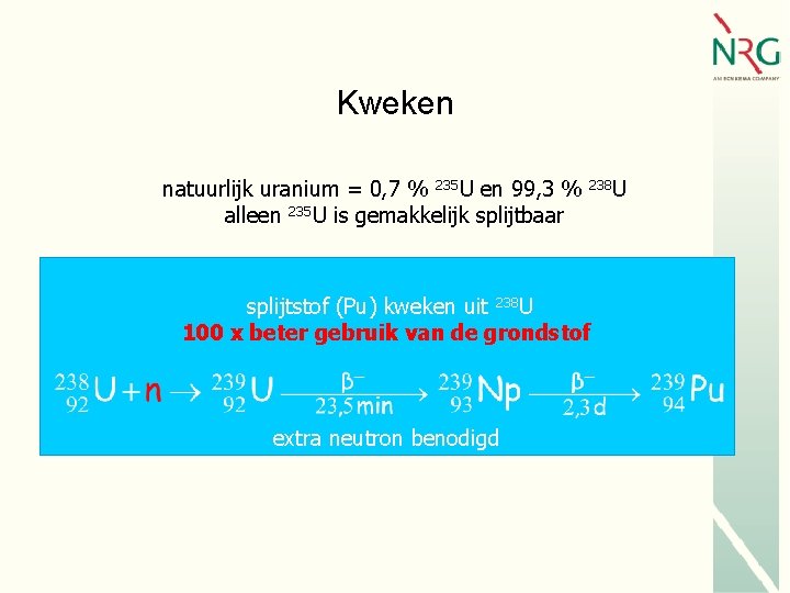 Kweken natuurlijk uranium = 0, 7 % 235 U en 99, 3 % alleen