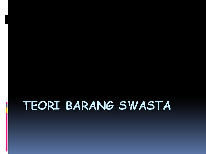 TEORI BARANG SWASTA 