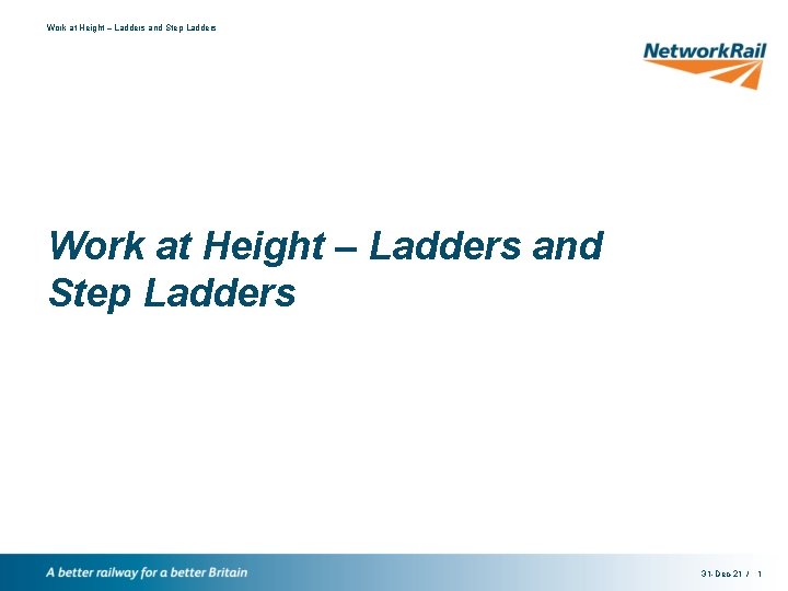 Work at Height – Ladders and Step Ladders 31 -Dec-21 / 1 