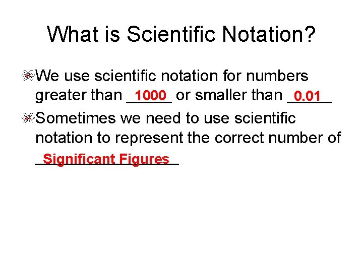 What is Scientific Notation? We use scientific notation for numbers 1000 or smaller than What is Scientific Notation? We use scientific notation for numbers 1000 or smaller than
