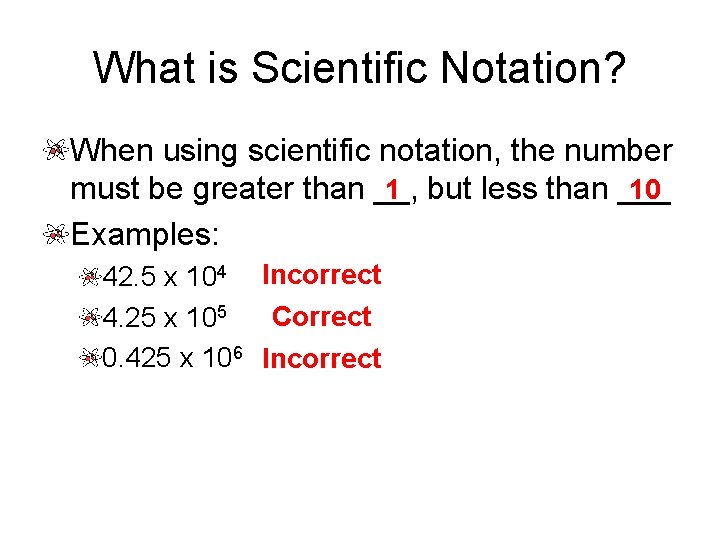 What is Scientific Notation? When using scientific notation, the number 10 must be greater What is Scientific Notation? When using scientific notation, the number 10 must be greater