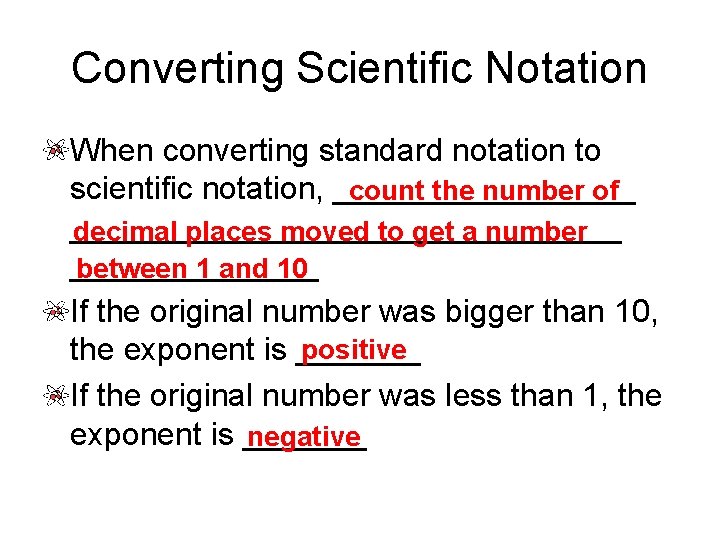 Converting Scientific Notation When converting standard notation to scientific notation, _________ count the number Converting Scientific Notation When converting standard notation to scientific notation, _________ count the number