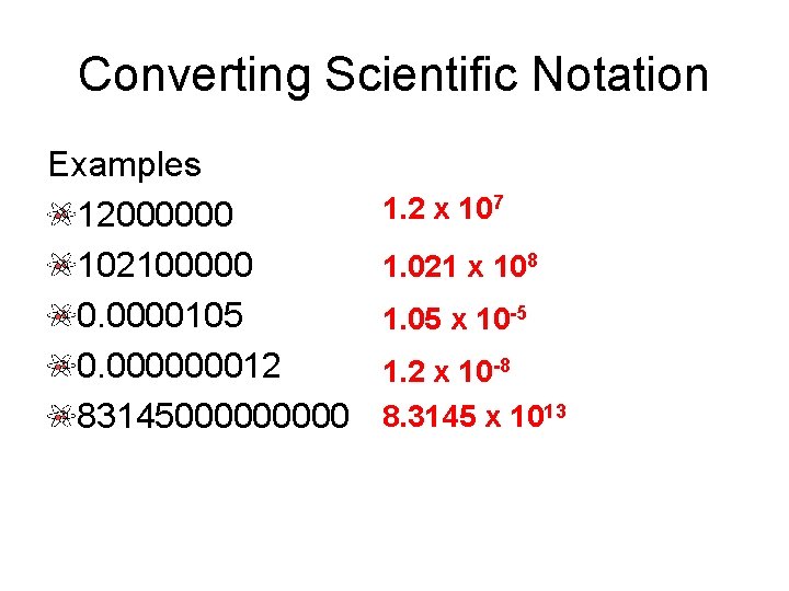 Converting Scientific Notation Examples 12000000 102100000 0. 0000105 0. 000000012 8314500000 1. 2 x Converting Scientific Notation Examples 12000000 102100000 0. 0000105 0. 000000012 8314500000 1. 2 x