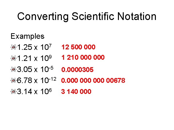 Converting Scientific Notation Examples 1. 25 x 107 1. 21 x 109 3. 05 Converting Scientific Notation Examples 1. 25 x 107 1. 21 x 109 3. 05