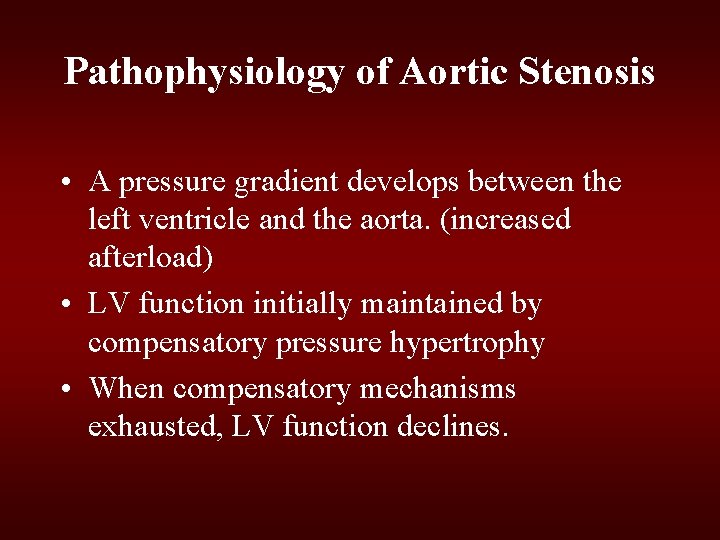 Pathophysiology of Aortic Stenosis • A pressure gradient develops between the left ventricle and Pathophysiology of Aortic Stenosis • A pressure gradient develops between the left ventricle and