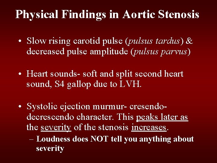 Physical Findings in Aortic Stenosis • Slow rising carotid pulse (pulsus tardus) & decreased Physical Findings in Aortic Stenosis • Slow rising carotid pulse (pulsus tardus) & decreased