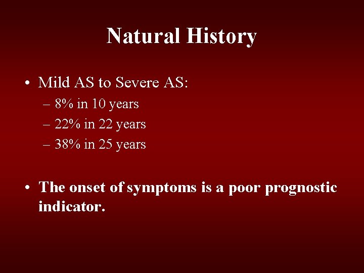 Natural History • Mild AS to Severe AS: – 8% in 10 years – Natural History • Mild AS to Severe AS: – 8% in 10 years –