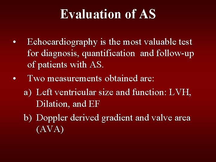 Evaluation of AS • Echocardiography is the most valuable test for diagnosis, quantification and Evaluation of AS • Echocardiography is the most valuable test for diagnosis, quantification and