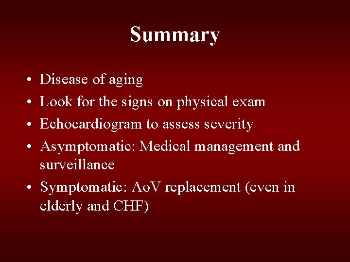 Summary • • Disease of aging Look for the signs on physical exam Echocardiogram Summary • • Disease of aging Look for the signs on physical exam Echocardiogram