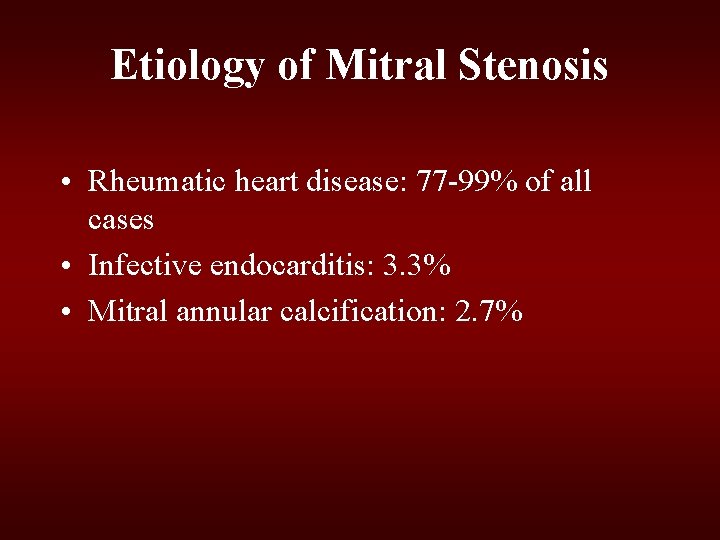 Etiology of Mitral Stenosis • Rheumatic heart disease: 77 -99% of all cases • Etiology of Mitral Stenosis • Rheumatic heart disease: 77 -99% of all cases •
