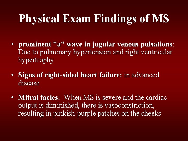 Physical Exam Findings of MS • prominent "a" wave in jugular venous pulsations: Due Physical Exam Findings of MS • prominent "a" wave in jugular venous pulsations: Due