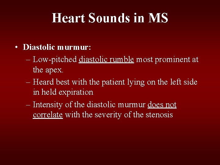 Heart Sounds in MS • Diastolic murmur: – Low-pitched diastolic rumble most prominent at Heart Sounds in MS • Diastolic murmur: – Low-pitched diastolic rumble most prominent at