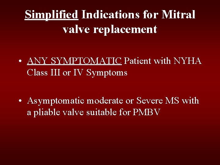 Simplified Indications for Mitral valve replacement • ANY SYMPTOMATIC Patient with NYHA Class III Simplified Indications for Mitral valve replacement • ANY SYMPTOMATIC Patient with NYHA Class III