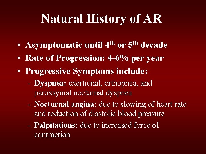 Natural History of AR • Asymptomatic until 4 th or 5 th decade • Natural History of AR • Asymptomatic until 4 th or 5 th decade •
