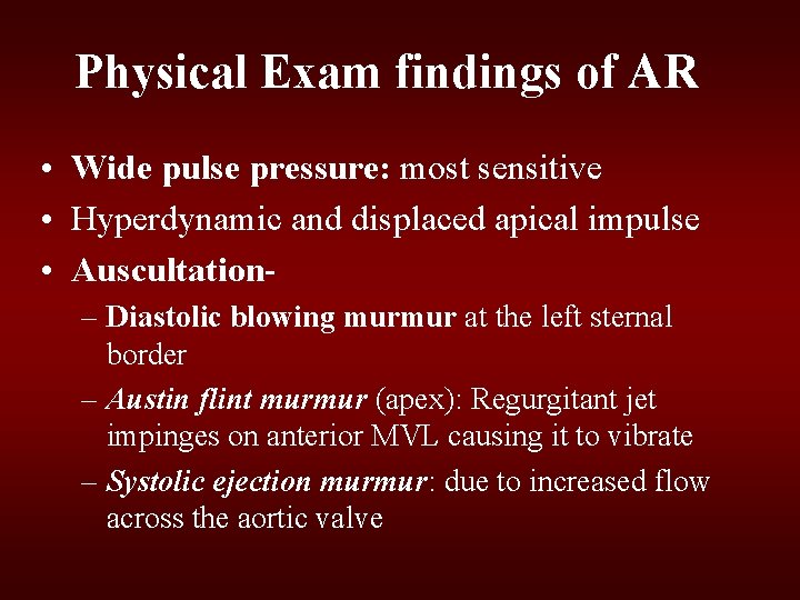 Physical Exam findings of AR • Wide pulse pressure: most sensitive • Hyperdynamic and Physical Exam findings of AR • Wide pulse pressure: most sensitive • Hyperdynamic and