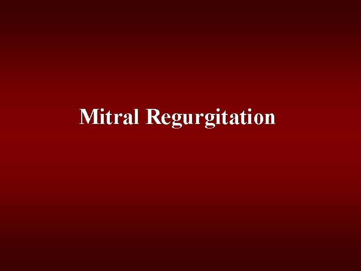 Mitral Regurgitation Mitral Regurgitation