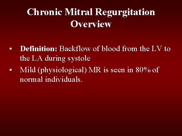 Chronic Mitral Regurgitation Overview • Definition: Backflow of blood from the LV to the Chronic Mitral Regurgitation Overview • Definition: Backflow of blood from the LV to the