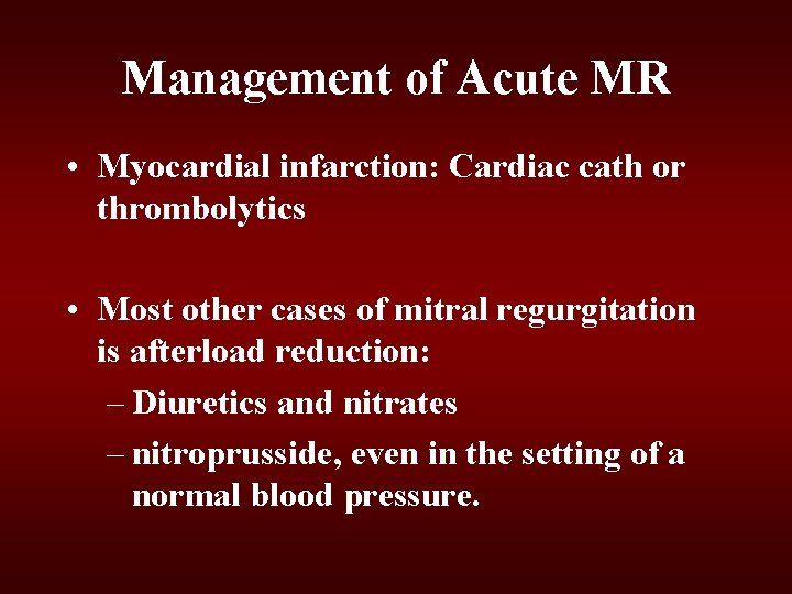 Management of Acute MR • Myocardial infarction: Cardiac cath or thrombolytics • Most other Management of Acute MR • Myocardial infarction: Cardiac cath or thrombolytics • Most other