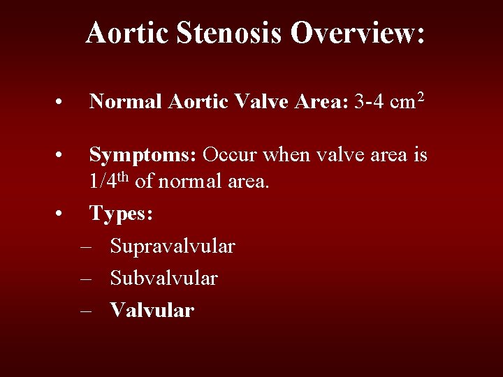 Aortic Stenosis Overview: • • Normal Aortic Valve Area: 3 -4 cm 2 Symptoms: Aortic Stenosis Overview: • • Normal Aortic Valve Area: 3 -4 cm 2 Symptoms: