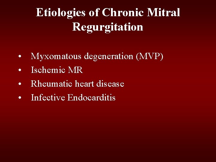 Etiologies of Chronic Mitral Regurgitation • • Myxomatous degeneration (MVP) Ischemic MR Rheumatic heart Etiologies of Chronic Mitral Regurgitation • • Myxomatous degeneration (MVP) Ischemic MR Rheumatic heart
