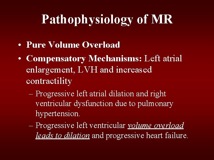 Pathophysiology of MR • Pure Volume Overload • Compensatory Mechanisms: Left atrial enlargement, LVH Pathophysiology of MR • Pure Volume Overload • Compensatory Mechanisms: Left atrial enlargement, LVH