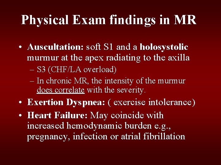 Physical Exam findings in MR • Auscultation: soft S 1 and a holosystolic murmur Physical Exam findings in MR • Auscultation: soft S 1 and a holosystolic murmur